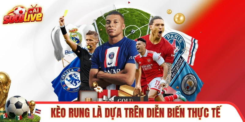 Kèo rung là đặt cược dựa trên diễn biến thực tế của trận đấu