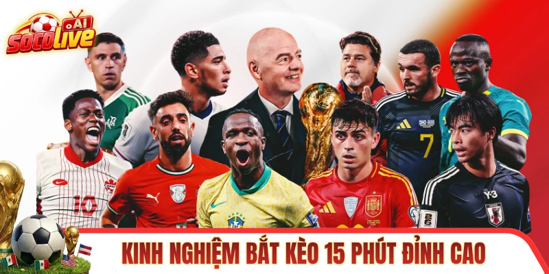 Những kinh nghiệm bắt kèo khung 15 phút đỉnh cao