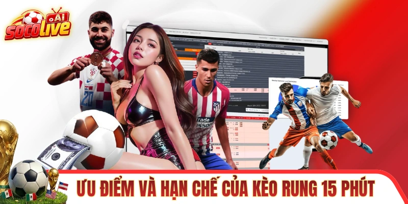 Các ưu điểm và hạn chế của kèo rung 15 phút