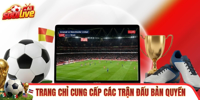 Chuyên trang chỉ cung cấp các trận đấu bản quyền